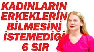 KADINLARIN ERKEKLERİN BİLMESİNİ İSTEMEDİĞİ 6 SIR [upl. by Nitsa]