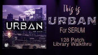 This is URBAN for Serum 128 Patch Library Walkthru [upl. by Aknaib]