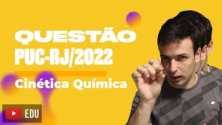 Questão PUCRJ2022  Cinética Química [upl. by Godrich]