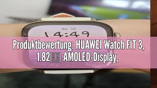 Produktbewertung HUAWEI Watch FIT 3 182″ AMOLEDDisplay Ultraschlankes Design BluetoothAnrufe [upl. by Cadman339]