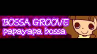 BOSSA GROOVE 「papayapa bossa」 [upl. by Avaria]