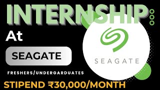 Seagate INTERNSHIP 🔥🔥  STIPEND ₹30000MONTH  Freshers  Undergraduates Eligible [upl. by Hareehat799]