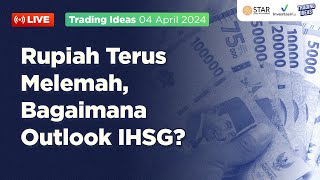 Rupiah Terus Melemah Bagaimana Outlook IHSG  Trading Ideas 04042024 [upl. by Nessie]