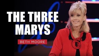 The Three Marys  Beth Moore  Pt 1 [upl. by Ttenneb]