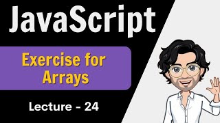 Exercise for array � Lecture 24 � Javascript [upl. by Cath851]