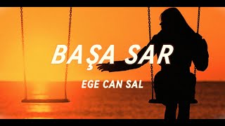 Ege Can Sal  Başa Sar SözleriLyrics🎶 [upl. by Oicirbaf290]