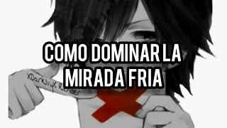 como dominar la mirada fría [upl. by Esli68]