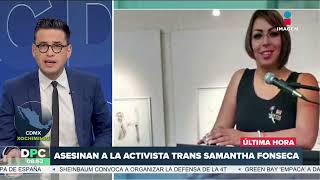 Asesinan a la activista trans Samantha Fonseca  DPC con Nacho Lozano [upl. by Fanni]