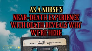 NDE As a Nurses NearDeath Experience with Death Reveals Why We’re Here NDE NearDeathExperience [upl. by Rosamund628]