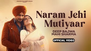 Naram Jehi Mutiyaar  Deep Bajwa  Mahi Sharma  Official Video  Deep Bajwa New Punjabi Song 2024 [upl. by Courtland]