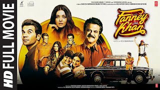 Fanney Khan Full Movie  Anil Kapoor Aishwarya Rai Bachchan Rajkummar Rao [upl. by Ataynik]