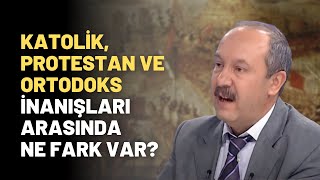 Katolik Protestan ve Ortodoks İnanışları Arasında Ne Fark Var [upl. by Hluchy517]