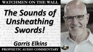 “The Sounds of Unsheathing Swords” – Powerful Prophetic Encouragement from Garris Elkins [upl. by Adnavoj664]