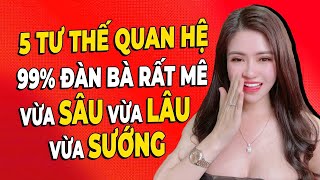 🔴 Trực Tiếp 5 TƯ THẾ Quan Hệ 99 ĐÀN BÀ MÊ MỆT Vì Vừa LÂU Vừa SÂU Vừa SƯỚNG Giang Venux [upl. by Pretrice811]