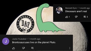 Stupid Dinosaur Comments Episode 7 “DiNoSauRs diDnT eXiStquot [upl. by Nonnahsal]