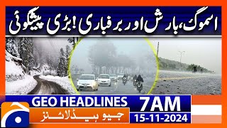 Weather Update Smog Rain amp Snowfall  Geo News 7AM Headlines  15 November 2024 [upl. by Marteena]