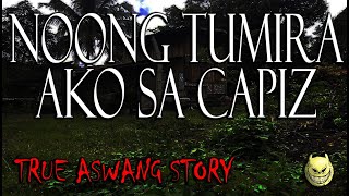 NOONG TUMIRA AKO SA CAPIZ  TRUE ASWANG STORY [upl. by Elenahc]