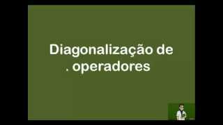 diagonalização de operadores [upl. by Ytissahc]