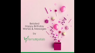 Belated Happy Birthday Wishes amp Messages by Ferns N Petals [upl. by Llyrpa888]