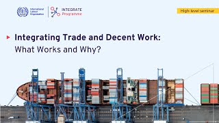 Highlevel Seminar quotIntegrating Trade and Decent Work What Works and Whyquot [upl. by Elohc]