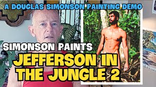 Simonson Paints JEFFERSON IN THE JUNGLE 2 [upl. by Eninaj]