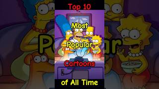 Top 10 Most Popular Cartoons of All Time  Classic amp Modern Fav top10 cartoons popularcartoons [upl. by Herwin]