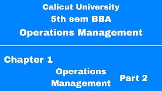 Calicut University5th sem BBA Operations Management  Chapter 1  Operations Management Part 2 [upl. by Jarek]