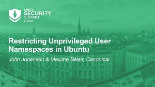 Restricting Unprivileged User Namespaces in Ubuntu  John Johansen amp Maxime Bélair Canonical [upl. by Pressey]