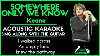 SOMEWHERE ONLY WE KNOW  KEANE  ACOUSTIC KARAOKE  Sing along with the guitar [upl. by Gilly640]