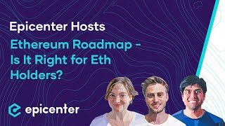 Epicenter Hosts – Is the Ethereum Roadmap the Right Path for Eth Holders 454 [upl. by Ivon]