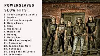 POWERSLAVES SLOW HITS  JIKA KAU MENGERTI MALAM INI IMPIAN FIND OUR LOVE AGAIN SUDAH JANGAN ETC [upl. by Oilerua]