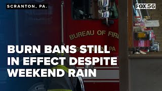 Yes burn bans are still in effect despite weekend rain [upl. by Morganne]