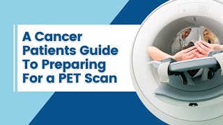 A Cancer Patients Guide To Preparing for a PET Scan [upl. by Tamarra]