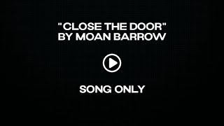 Moan Barrow quotClose the doorquot Song Only [upl. by Glynas]