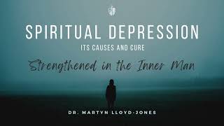 Spiritual Depression  Martyn LloydJones  Strengthened In The Inner Man [upl. by Derzon937]