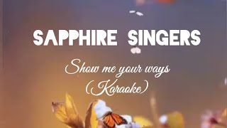 Sapphire Singers  Show me your ways Karaoke [upl. by Maury]