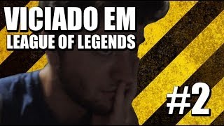 VICIADO EM LEAGUE OF LEGENDS PT 2 [upl. by Lucho982]