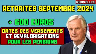 🚨RETRAITES SEPTEMBRE 2024  600 EUROS  DATES DES VERSEMENTS ET REVALORISATIONS POUR LES PENSIONS [upl. by Etnuaed]