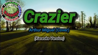 Crazier  Arthur Miguel Karaoke Version [upl. by Neibaf]