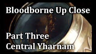 Bloodborne Up Close REBORN Episode 3  Central Yharnam [upl. by Arehsat]