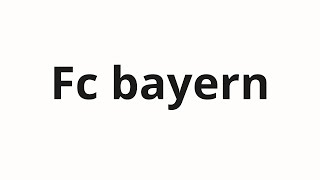 How to pronounce Fc bayern [upl. by Miharba]