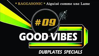 09 RAGGASONIC Aiguisé comme une Lame  GOOD VIBES DUBPLATES SPECIAL [upl. by Daraj]