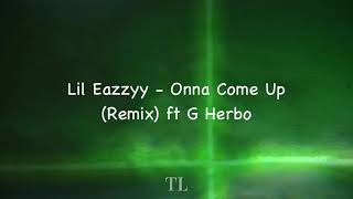 Lil Eazzyy  Onna Come Up Remix ft G Herbo Lyrics [upl. by Loreen]