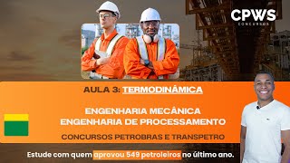 Aula 3 Termodinâmica  Eng Mecânica e Eng de Processamento  Concurso PetrobrasTranspetro  CPWS [upl. by Fernand]