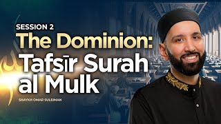 The Dominion Tafsīr Surah al Mulk  Shaykh Omar Suleiman  Session 2  Knowledge Retreat 2023 [upl. by Lledniw]