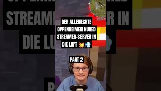 DER ALLERECHTE OPPENHEIMER NUKEDSTREAMERSERVER IN DIE LUFT 💥💨 PART 2 explosion minecraft craft [upl. by Gothard790]