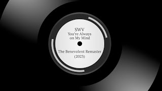 SWV  Youre Always on My Mind  The Benevolent Remaster 2023 [upl. by Shum]