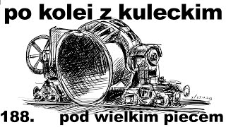 Po kolei z Kuleckim  Odcinek 188  Pod wielkim piecem Starachowice [upl. by Ssilb558]