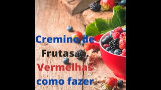 COMO FAZER CREMINO DE FRUTAS VERMELHAS DELICIA [upl. by Doowrehs]