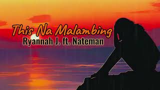 Ryannah J  This Na Malambing ft Nateman Lyrics [upl. by Arther912]